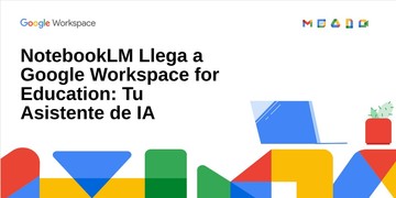 NotebookLM se integra a Google Workspace para formación